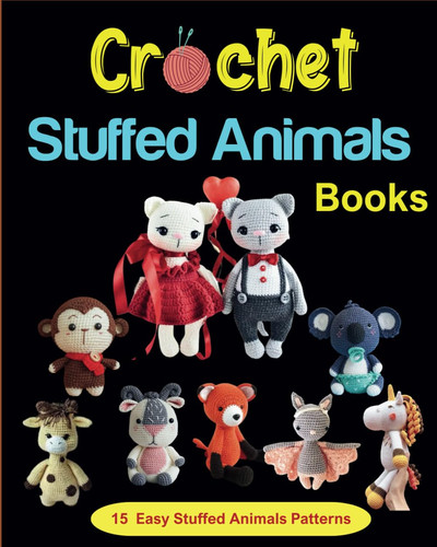 Crochet Stuffed Animals Books: 15 Easy Stuffed Animals Patterns