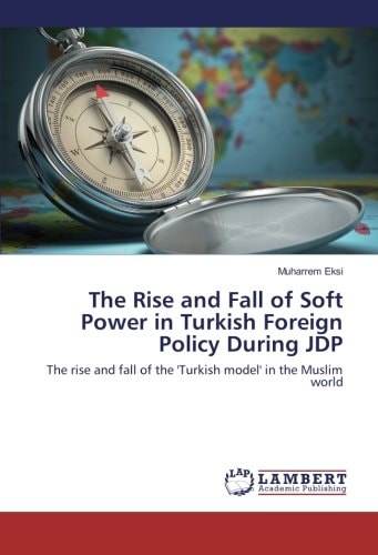 The Rise and Fall of Soft Power in the Turkish Foreign Policy During JDP