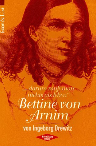 Bettine von Arnim "darum muss man nichts als leben"