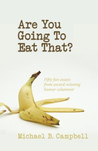Are You Going to Eat That? Fifty Fun Essays by Award-Winning Humor Columnist
