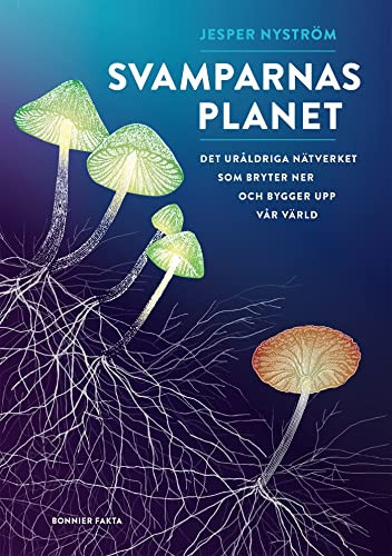 Svamparnas planet : det uråldriga nätverket som bryter ner och bygger upp v