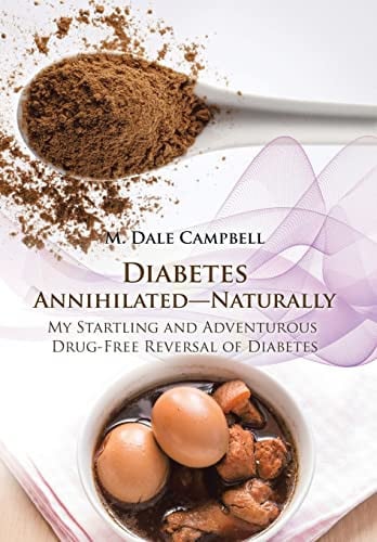 Diabetes Annihilated-Naturally My Startling and Adventurous Drug-Free Reversal of Diabetes