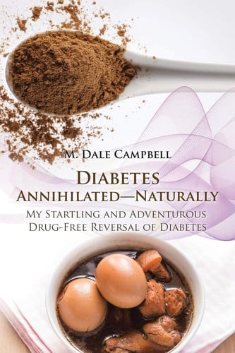 Diabetes Annihilated-Naturally My Startling and Adventurous Drug-Free Reversal of Diabetes