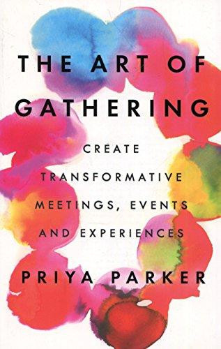 The Art of Gathering How We Meet and why it Matters