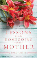 Lessons from the Homegoing of My Mother