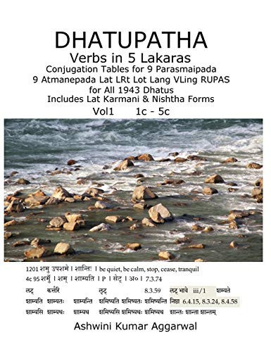 Dhatupatha Verbs in 5 Lakaras Conjugation Tables for 9 Parasmaipada 9 Atmanepada Lat LRt Lot Lang VLing RUPAS for All 1943 Dhatus. Includes Lat Karmani & Nishtha Forms - Ashwini Kumar Aggarwal