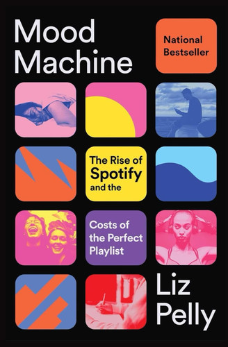 Mood Machine: The Rise of Spotify and the Costs of the Perfect Playlist