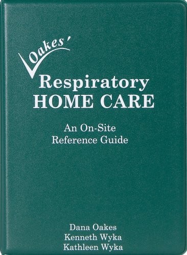 Oakes' Respiratory Home Care An On-site Reference Guide