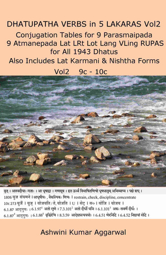 Dhatupatha Verbs in 5 Lakaras Vol2 Conjugation Tables for 9 Parasmaipada 9 Atmanepada Lat LRt Lot Lang VLing RUPAS for All 1943 Dhatus. Includes Lat Karmani & Nishtha Forms - Ashwini Kumar Aggarwal