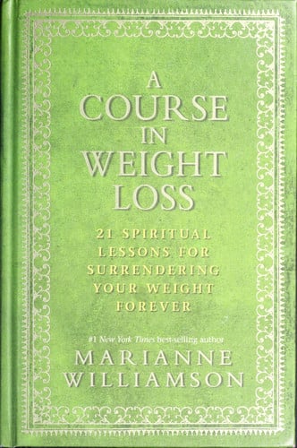 A Course in Weight Loss 21 Spiritual Lessons for Surrendering Your Weight Forever