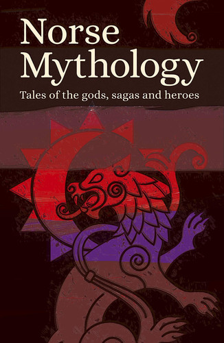 Norse Mythology Tales of the Gods, Sagas and Heroes