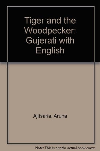 Cover of The tiger and the woodpecker(Gujarati & English)