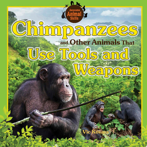 Cover of Chimpanzees and Other Animals That Use Tools and Weapons
