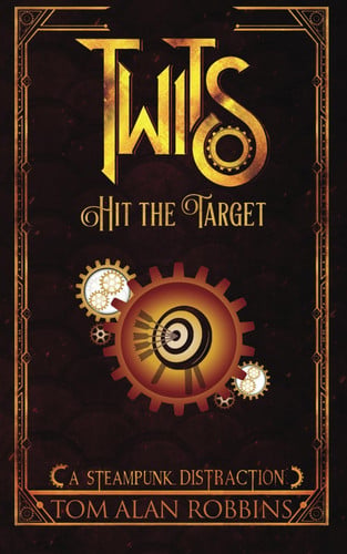 Twits Hit the Target: A Steampunk Distraction (The Twits Chronicles)