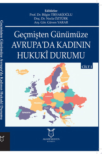 Geçmişten Günümüze Avrupa’da Kadının Hukukî Durumu Cilt I - Güven Yarar, Necla Öztürk, Bilgin TİRYAKİOĞLU