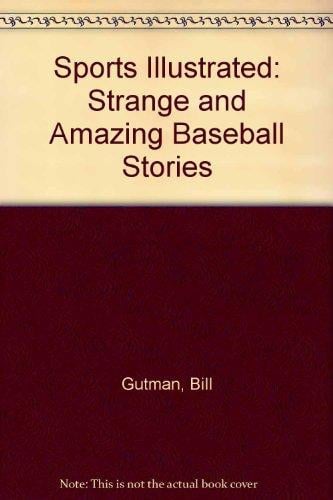 Cover of Sports Illustrated: Strange and Amazing Baseball Stories: Sports Illustrated