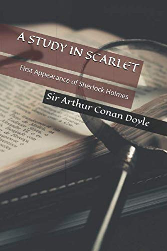 A Study in Scarlet by Sir Arthur Conan Doyle First Appearance of Sherlock Holmes