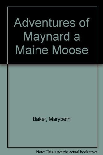 Cover of The adventures of Maynard-- a Maine moose