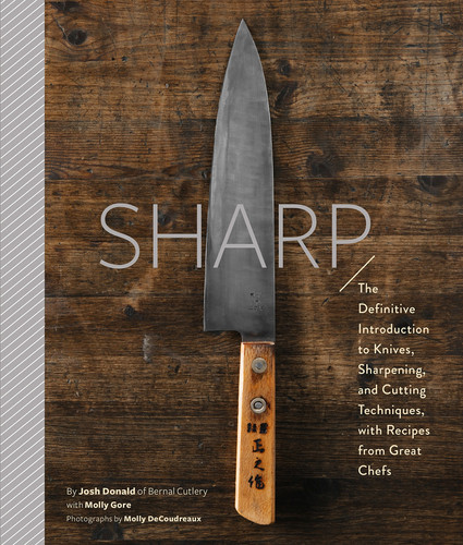 Sharp The Definitive Introduction to Knives, Sharpening, and Cutting Techniques, with Recipes from Great Chefs