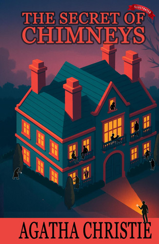The Secret of Chimneys (Illustrated Edition): A Classic Agatha Christie Mystery with Extensive Illustrations and Character Trivia