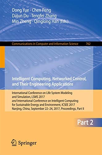  Intelligent Computing, Networked Control, and Their Engineering Applications: International Conference on Life System Modeling and Simulation, LSMS 2017 and International Conference on Intelligent Computing for Sustainable Energy and Environment, ICSEE 2017, Nanjing, China, September 22-24, 2017, Proceedings, Part II