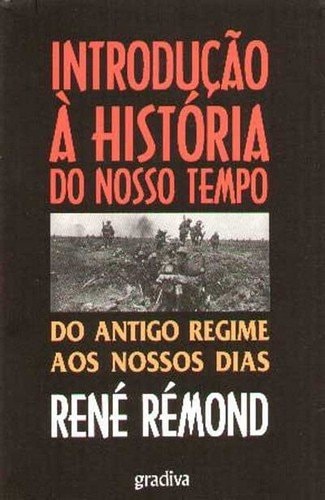 Introdução à História do Nosso Tempo. Do Antigo Regime aos Nossos Dias