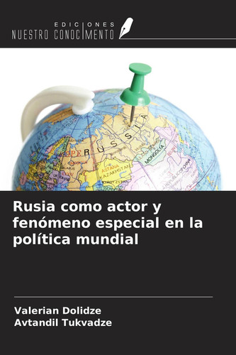 Rusia como actor y fenómeno especial en la política mundial (Spanish Edition) - Valerian Dolidze, Avtandil Tukvadze