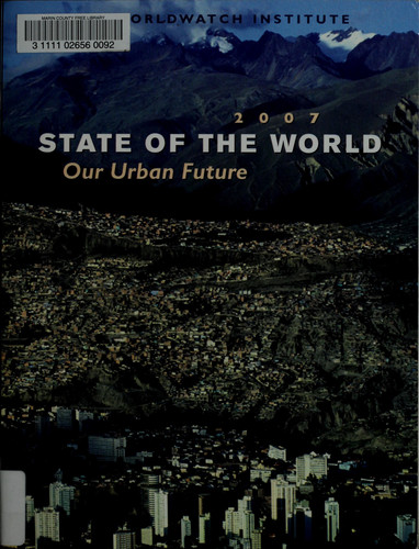 State of the World 2007 Our Urban Future : a Worldwatch Institute Report on Progress Toward a Sustainable Society