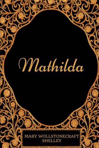 Mathilda By Mary Wollstonecraft Shelley - Illustrated