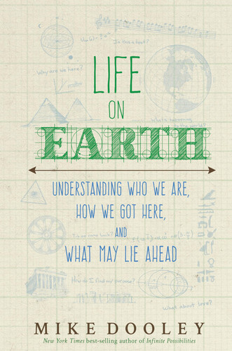 Life on Earth Understanding Who We Are, How We Got Here, and What May Lie Ahead