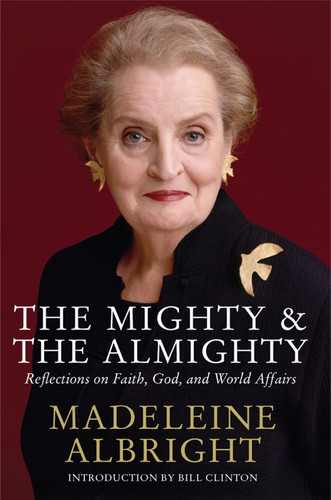 The Mighty and the Almighty Reflections on Faith, God and World Affairs