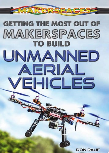 Cover of Getting the Most Out of Makerspaces to Build Unmanned Aerial Vehicles