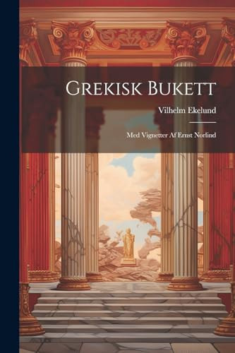 Grekisk Bukett Med Vignetter Af Ernst Norlind - Vilhelm Ekelund