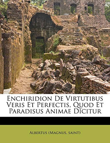 Enchiridion De Virtutibus Veris Et Perfectis, Quod Et Paradisus Animae Dicitur