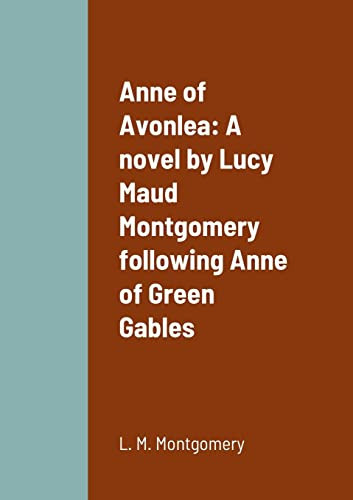 Anne of Avonlea A Novel by Lucy Maud Montgomery Following Anne of Green Gables