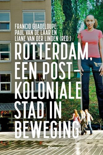 Rotterdam, een postkoloniale stad in beweging - Francio Guadeloupe, Paul van de Laar, Liane van der Linden