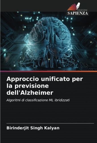 Approccio unificato per la previsione dell'Alzheimer: Algoritmi di classificazione ML ibridizzati