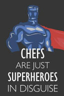 Chefs Are Just Superheroes in Disguise Notebook, Journal Or Planner Size 6 X 9 110 Lined Pages Office Equipment Great Gift Idea for Christmas Or Birthday for a Chef
