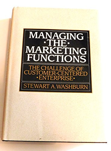 Managing the Marketing Functions The Challenge of Customer-centered Enterprise