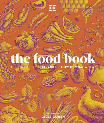 The Food Book The Stories, Science, and History of What We Eat