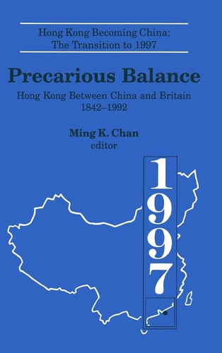 Precarious Balance: Hong Kong Between China and Britain, 1842-1992