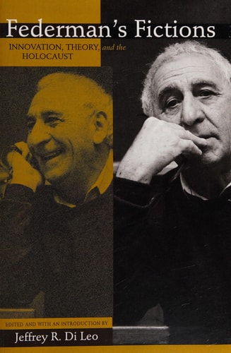 Federman's Fictions: Innovation, Theory, and the Holocaust