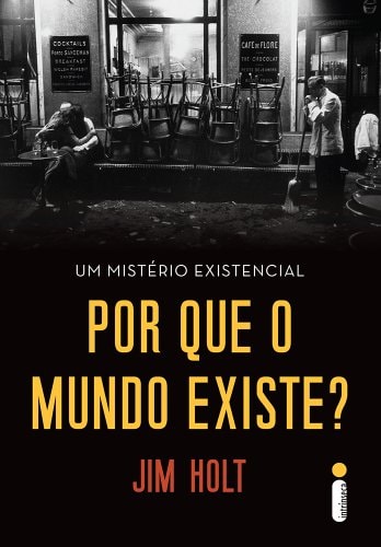 Por Que o Mundo Existe? - Um Mistério Existencial