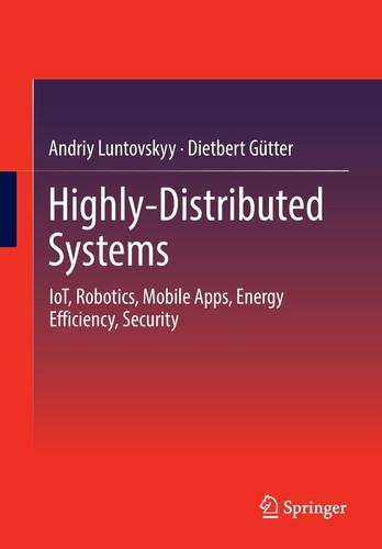 Highly-Distributed Systems IoT, Robotics, Mobile Apps, Energy Efficiency , Security