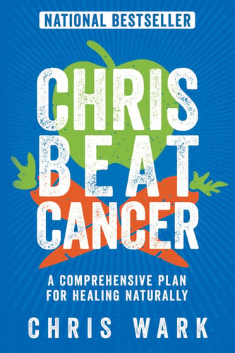Chris Beat Cancer A Comprehensive Plan for Healing Naturally