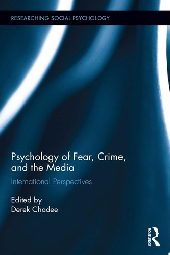 Psychology of Fear, Crime and the Media International Perspectives