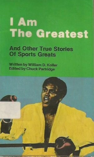 Cover of I Am the Greatest and Other True Stories of Sports Greats