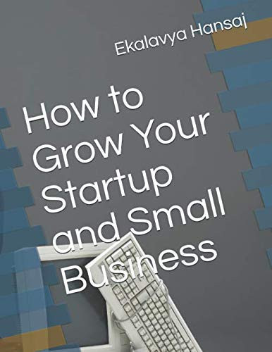 How to Grow Your Startup and Small Business - Book by Ekalavya Hansaj