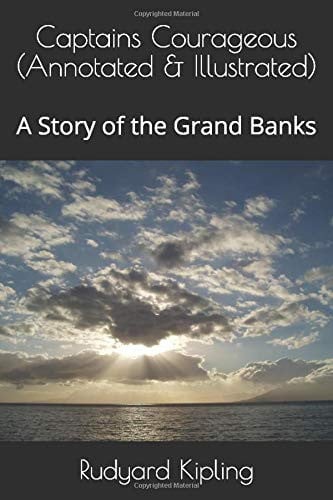Captains Courageous (Annotated and Illustrated) A Story of the Grand Banks
