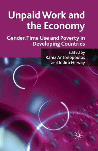 Unpaid Work and the Economy: Gender, Time Use and Poverty in Developing Countries